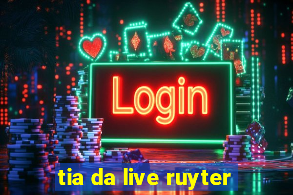 tia da live ruyter